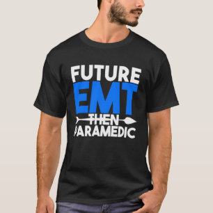 Camiseta Futuro EMT Luego Paramédico EMS Primer Respondedor