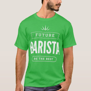 Camiseta Futuro Trabajo Barista Para El Mejor Barista En El
