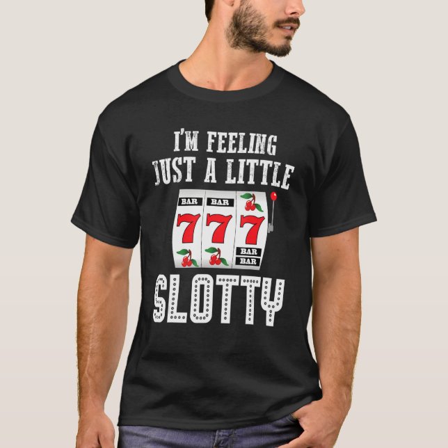 Camiseta Gambling Slot Machine I'm Feeling Just A Little Sl (Anverso)