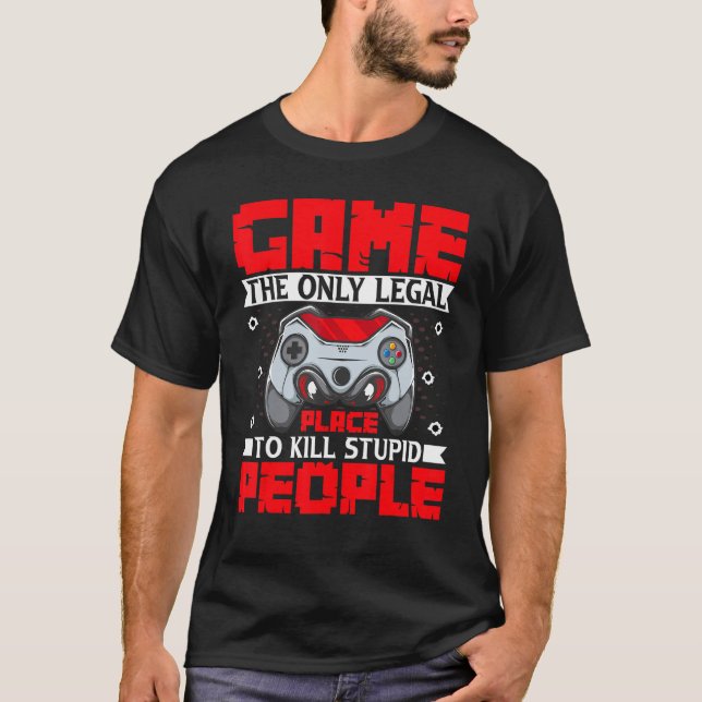 Camiseta Game the Only Legal Place to Kill Stupid People Ga (Anverso)