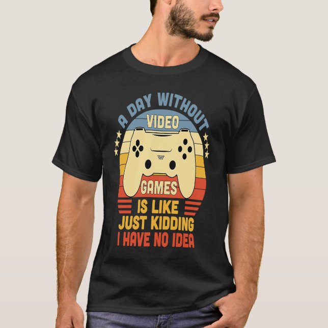Camiseta Gamer A Day Without Video Games Is Like Just Kiddi (Anverso)