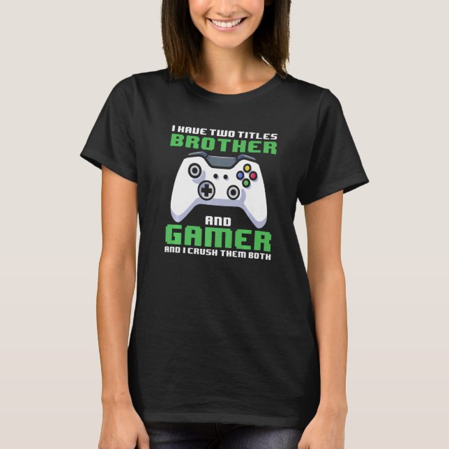Camiseta Gamer Brother I Have Two Titles Brother And Gamer  (Anverso)