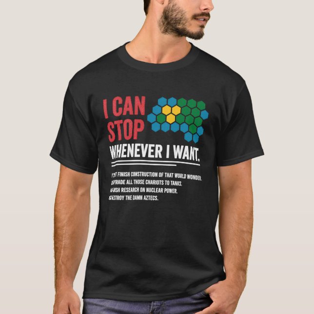 Camiseta Gamer Civilization Game I Can Stop Whenever I want (Anverso)