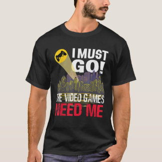 Camiseta Gamer Debo ir Los juegos de video me necesitan a l