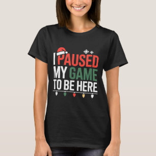 Camiseta Gamer Divertido Pausé Mi Juego Para Estar Aquí Nav