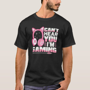 Camiseta Gamer Girl Gaming I Can Hear You I M Gaming Video 