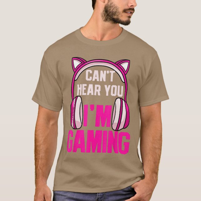 Camiseta Gamer Girl Gaming I Cant Hear You Im Gaming Video  (Anverso)