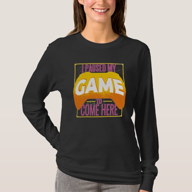Camiseta Gamer I Paused My Game to Be Here Gaming (Anverso)