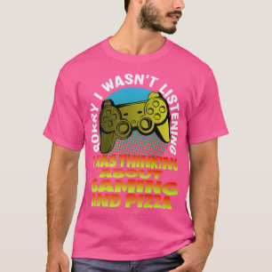 Camiseta Gamer Lo siento no estaba escuchando de pensar sob
