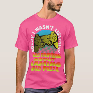 Camiseta Gamer Lo siento no estaba escuchando de pensar sob