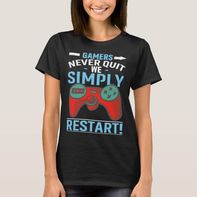 Camiseta Gamers Never Quit We Simply Restart Video Gaming (Anverso)