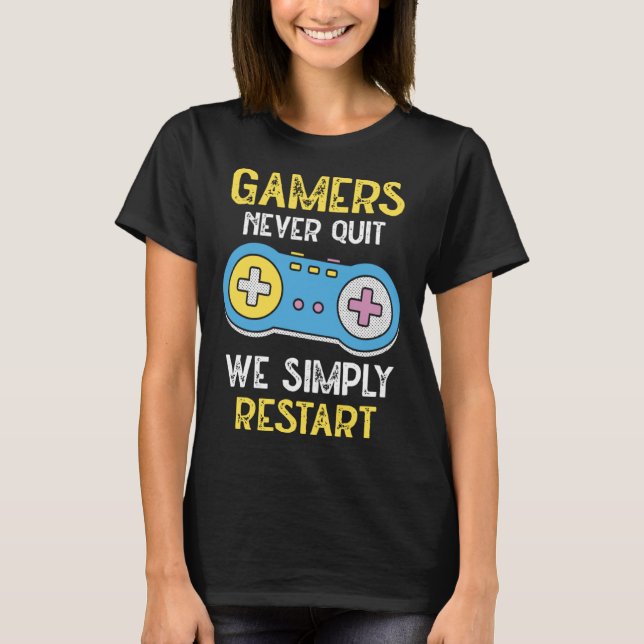 Camiseta Gamers Never Stop We Simply Restart Nerd Gaming (Anverso)