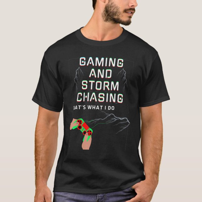Camiseta Gaming and Storm Chasing That's What I Do Men Wome (Anverso)