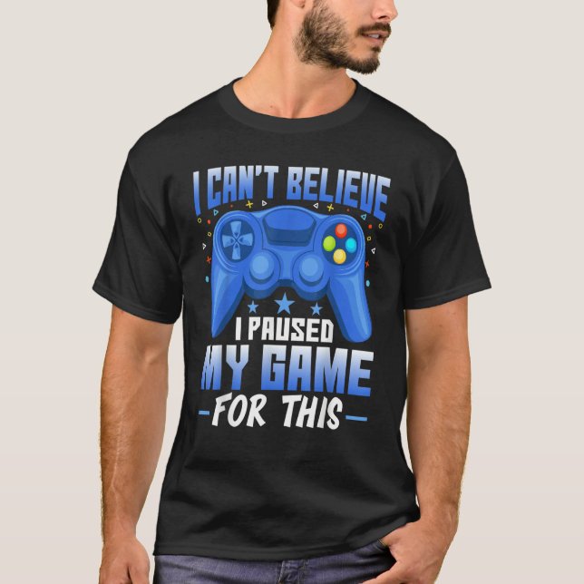 Camiseta Gaming I Paused My Game for This   Video Game (Anverso)