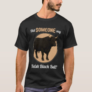 Camiseta Ganado Negro Galés ¿Alguien dijo Toro Negro Galés?
