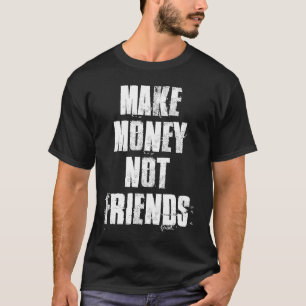 Camiseta Ganar dinero no amigos motivación inspiradora