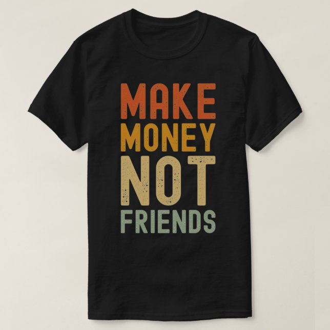 Camiseta Ganar dinero no ser amigos (Diseño del anverso)