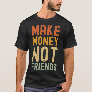 Camiseta Ganar dinero no ser amigos