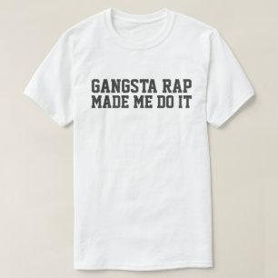 CAMISETA GANGSTA RAP ME HIZO HACERLO