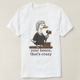 Camiseta Ganso Divertido Abogado Señoría Eso Es Loco