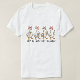 Camiseta Ganso Ocupado Caprichoso "Listo Para Monitorear Ac