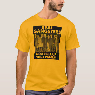 Camiseta Gánsteres de Verdad Levanta los Pantalones Camiset