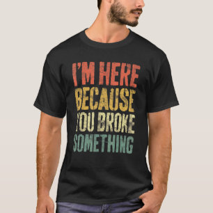 Camiseta Garage Estoy Aquí Porque Rompiste Algo Mecha