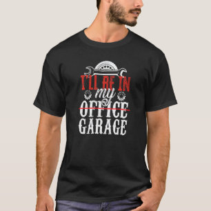 Camiseta Garaje Estaré En Mi Oficina Garaje Mecánico Coche