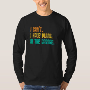 Camiseta Garaje No Puedo Tener Planes En El Coche De Garaje