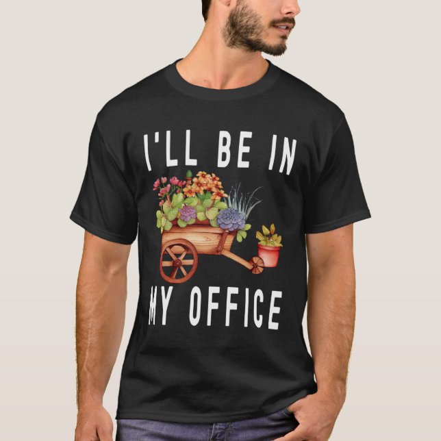 Camiseta Gardener Cart Trolley Flower I ll Be In My Office  (Anverso)