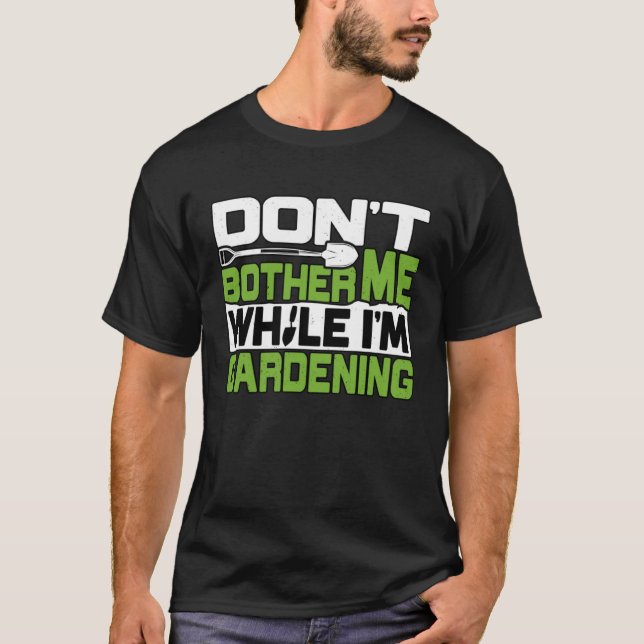 Camiseta Gardener Dont Bother Me Gardening Garden Plant (Anverso)