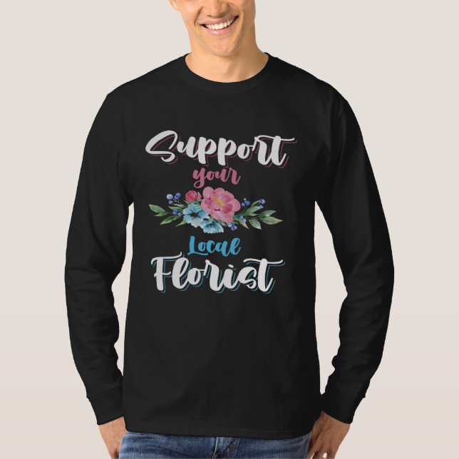 Camiseta Gardener Flower Arrangement Support Your Local Flo (Anverso)
