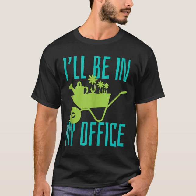 Camiseta Gardener Gift I'll Be In My Office Garden Plant Ga (Anverso)