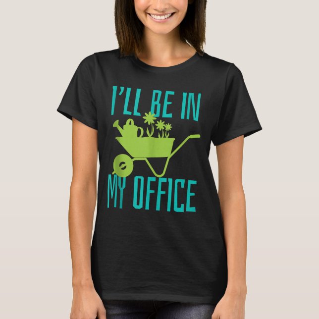 Camiseta Gardener Gift I'll Be In My Office Garden Plant Ga (Anverso)