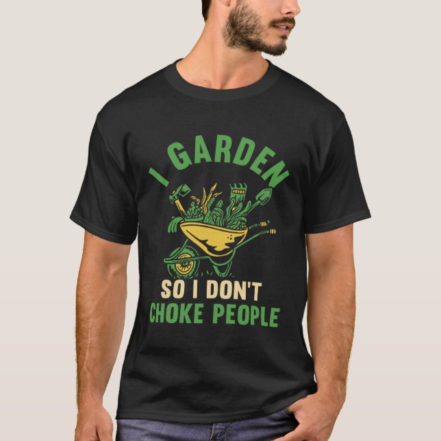 Camiseta Gardener I Garden So I Don't Choke People Plant Ga (Anverso)