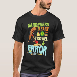 Camiseta Gardeneradores Aprender Por Trowel Error Gardener
