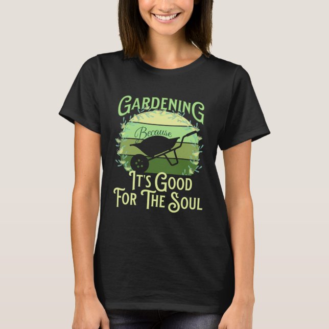 Camiseta Gardening Because It's Good For The Soul Garden Qu (Anverso)