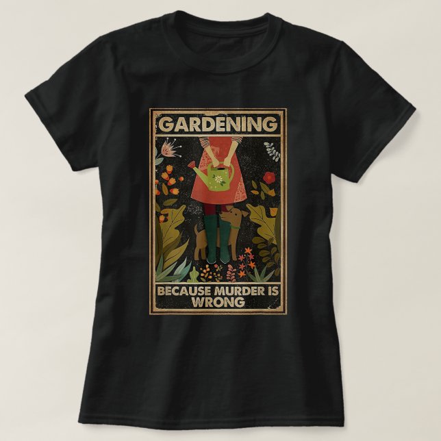 Camiseta Gardening Because Murder Is Wrong Garden Gardener  (Diseño del anverso)