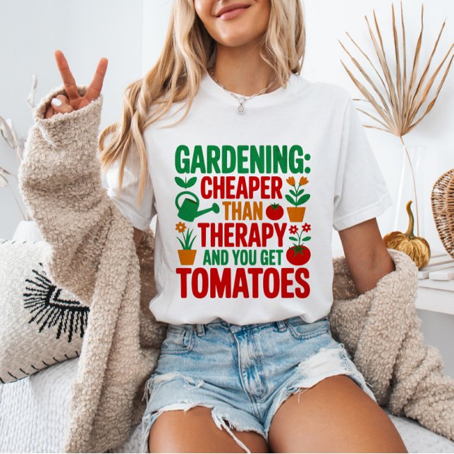 Camiseta Gardening: Cheaper Than Therapy& You Get Tomatoes (Subido por el creador)