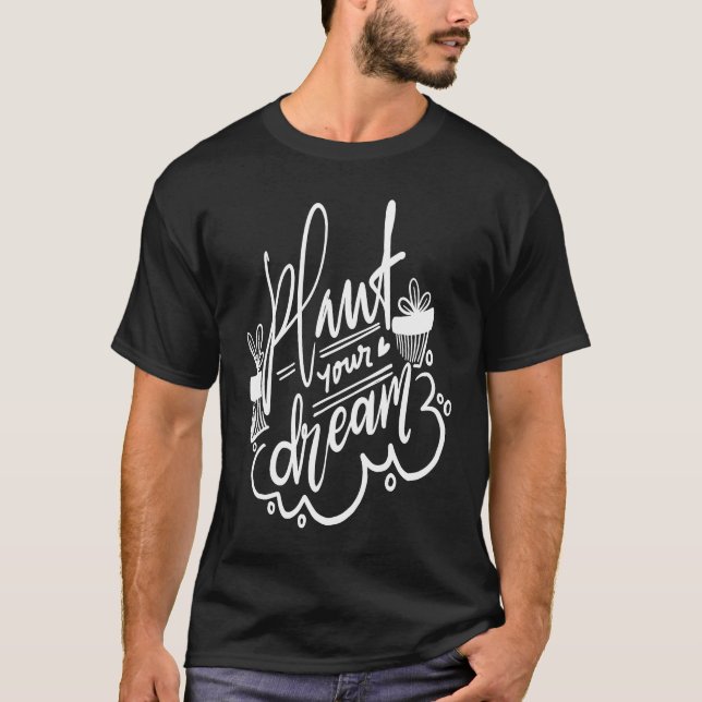 Camiseta Gardening for Gardeners Plant Your Dream (Anverso)