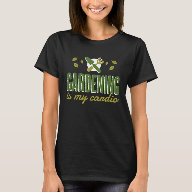 Camiseta Gardening Is My Cardio   Gardener (Anverso)