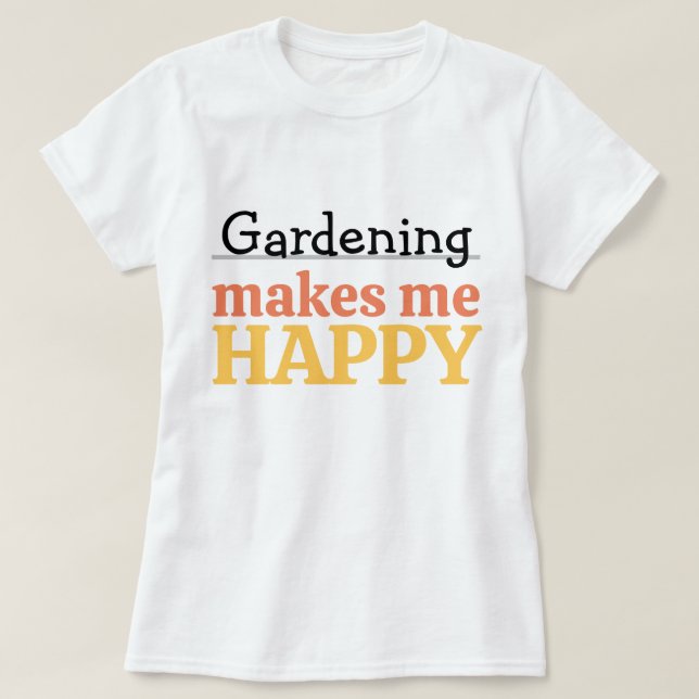 Camiseta Gardening Makes Me Happy Quote Vibrant Modern Colo (Diseño del anverso)