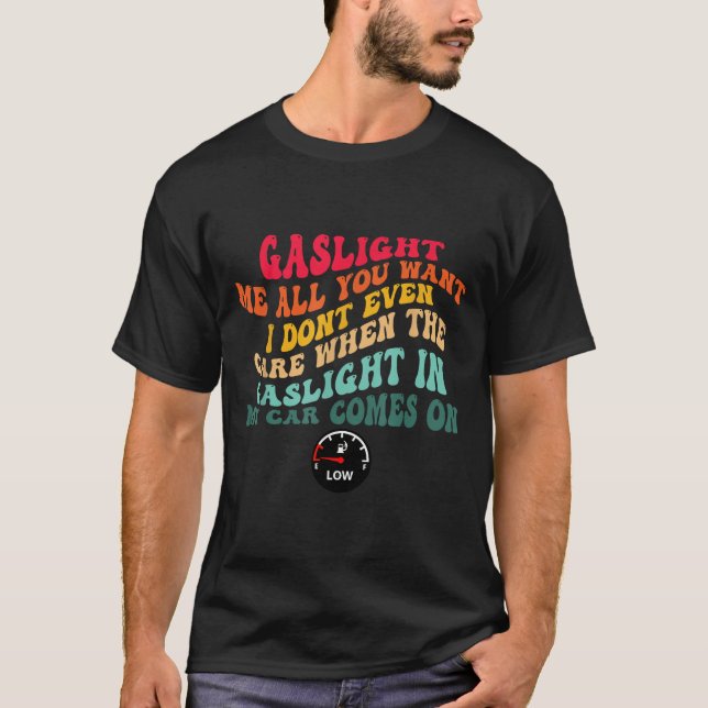 Camiseta Gaslight Me All You Want I Dont Even Care  (Anverso)