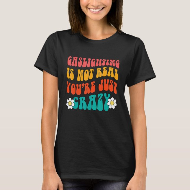 Camiseta Gaslighting Is Not Real You're Just Crazy funny sa (Anverso)