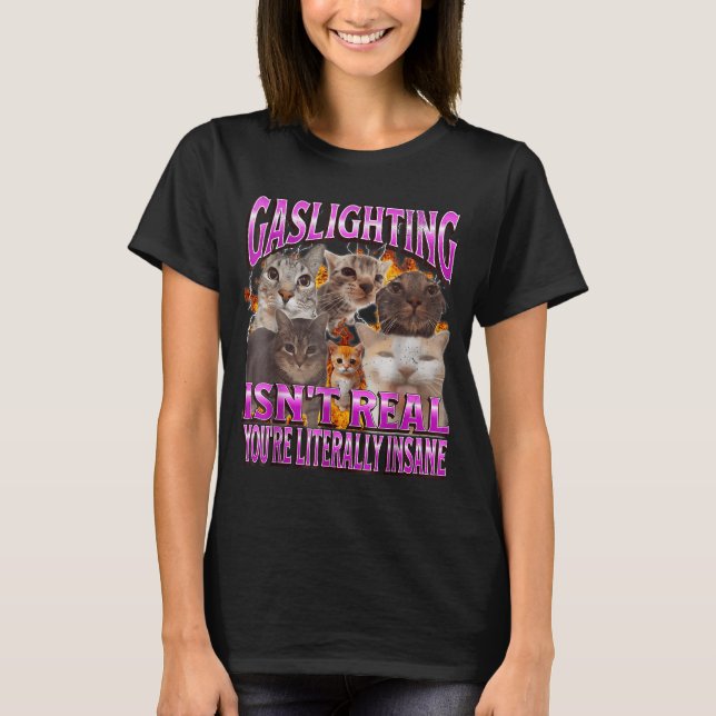 Camiseta Gaslighting Isn't Real Funny Cat Meme Bootleg Grap (Anverso)