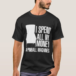 Camiseta Gasto Dinero En Máquinas Pinball Pinball Lover
