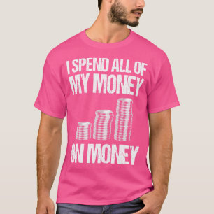 Camiseta Gasto Todo Mi Dinero En Dinero
