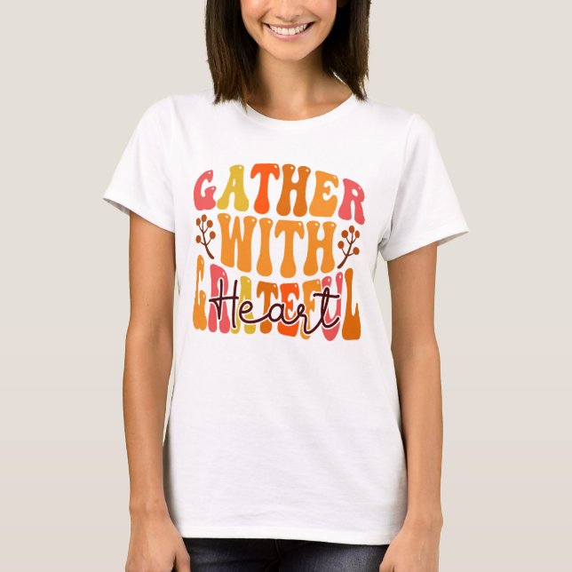Camiseta Gather with a Grateful Heart - Thanksgiving Quote  (Anverso)