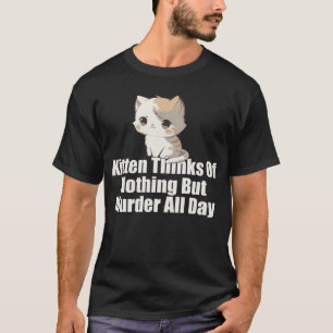 Camiseta Gatito piensa en nada más que en el asesinato de t