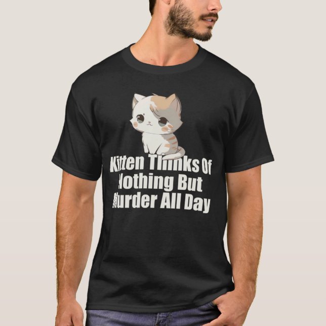Camiseta Gatito piensa en nada más que en el asesinato de t (Anverso)